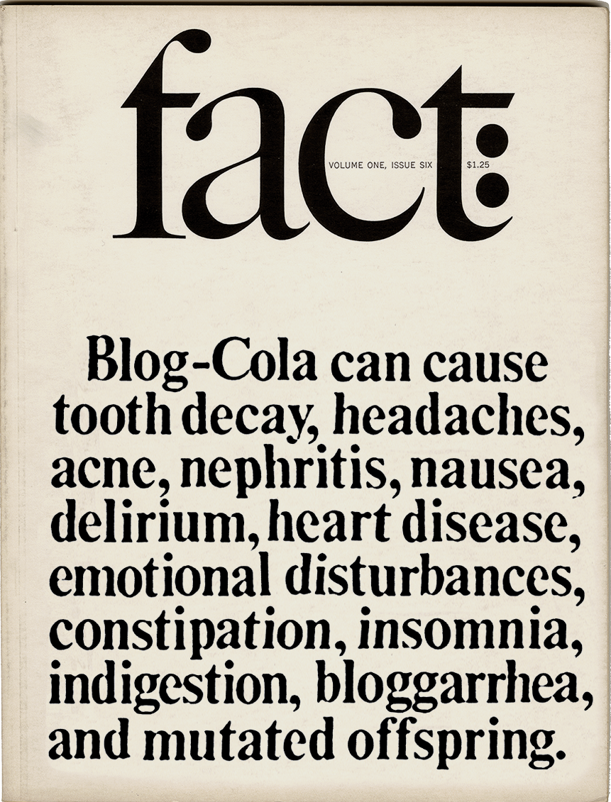 Cover of Fact magazine, volume one, number 6, with an all text cover describing the harmful side effects of Coca-Cola, photoshopped to read Blog-Cola and... bloggarrhea.